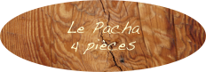 Le Pacha 
4 pièces
